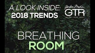 Breathing Room | A Look Inside: 2018 Garden Trends