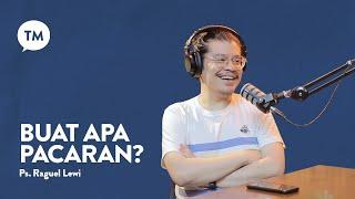 PACARAN TUH HARUSNYA NGAPAIN AJA??? | Ps. Raguel Lewi | TM Podcast