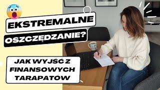 EKSTREMALNE OSZCZĘDZANIE? co robić gdy wpadniemy w finansowe tarapaty?