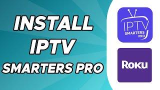 How to Install Iptv Smarters Pro on Roku TV