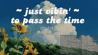 ~ literally just vibin'~  // chill pop, indie rock playlist