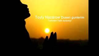 Toyly Nazarow (turkmen halk aydymy ) Dusen gunlerim