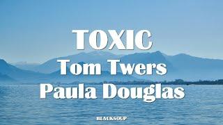Tom Twers X Paula Douglas - TOXIC Lyrics