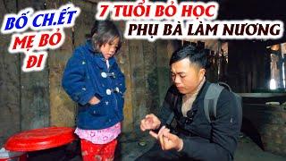 Cháu Dính mồ côi bố ch.ết mẹ bỏ đi, 7 tuổi bỏ học giúp bà làm nương.