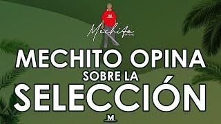 MECHITO OPINA SOBRE LA SELECCION NACIONAL