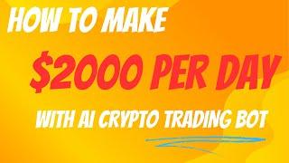 How To Make $2000 Per Day With Ai Crypto Trading Bot 2024