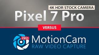 Google Pixel 7 Pro  4K HDR Stock Camera VS MotionCam Raw Video Capture