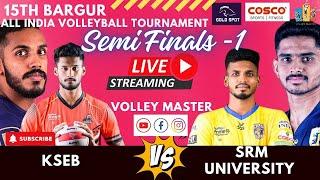 SEMI FINAL 1 | KSEB VS SRM | MEN | BARGUR 15TH ALL INDIA VOLLEYBALL TOURNAMENT 2025