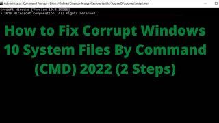 How to Fix Corrupt Windows 10 System Files By Command (CMD) 2022 (2 Steps)