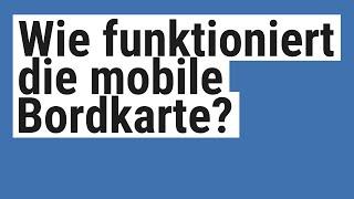 Wie funktioniert die mobile Bordkarte?