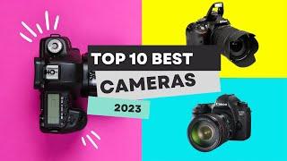 Best Cameras 2023 Your Ultimate Top 10 Guide | The Top 10 Cameras to Watch Out in 2023