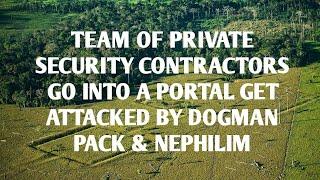 #DOGMAN, TEAM OF SECURITY CONTRACTORS GO INTO A PORTAL, GET ATTACKED BY DOGMAN PACK & NEPHILIM