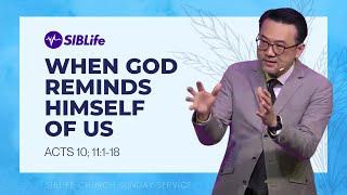 When God Reminds Himself Of Us (Acts 10; 11:1-18) | Pr Daniel Tan | SIBLife Church