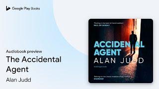 The Accidental Agent by Alan Judd · Audiobook preview