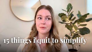 15 things I quit to simplify my life | minimalism & slow living