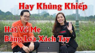 Hát Chèo về Mẹ Bằng Loa Xách Tay Hay Khủng Khiếp, Nghe Mà Muốn Rơi Nước Mắt