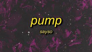 sayso - pump (lyrics)