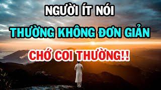 Người ít nói thường không đơn giản đâu, chớ coi thường họ