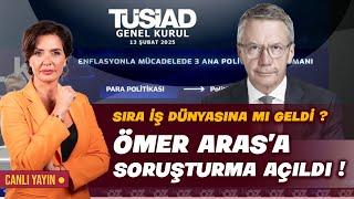 SIRA İŞ DÜNYASINA MI GELDİ ? ÖMER ARAS'A SORUŞTURMA AÇILDI !