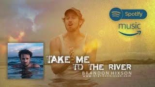 Take Me To The River (Official Lyric Video) - Brandon Hixson