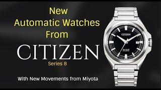 CITIZEN Series 8 Mechanical Watches - New Miyota Automatic Movements 0950 & 0951 - 870 - 831 - 830