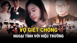 Ngoại Tình Với Hiệu Trưởng - Vợ Giết Chồng - Kỳ Án Trung Quốc - Án Thế Giới