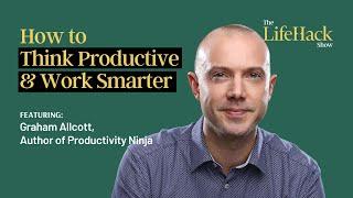 How to "Think Productive" and Work Smarter | Ft. Graham Allcott, Author of Productivity Ninja