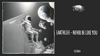 Earthlife - Never Be Like You [Eleatics Records]