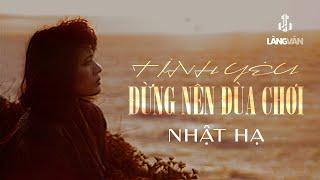 Nhật Hạ | Tình Yêu Đừng Nên Đùa Chơi | Làng Văn Video 4 - Bolsa Về Đêm 2 | Official Music Video