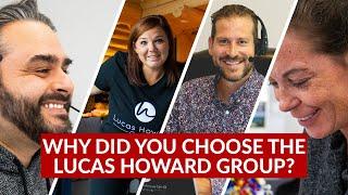 Why Did You Choose the Lucas Howard Group?