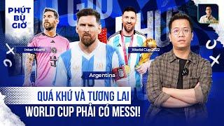 PHÚT BÙ GIỜ | 2 NĂM TRƯỚC, MESSI TRỞ THÀNH NHÀ VÔ ĐỊCH THẾ GIỚI