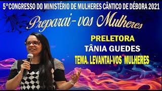 TÂNIA GUEDES PREGAÇÃO | 5º CONGRESSO DO MINISTÉRIO DE MULHERES DA MPD CÂNTICO DE DÉBORA 2021.