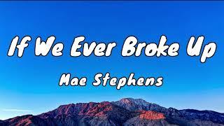 If We Ever Broke Up - Mae Stephens (Lyrics)