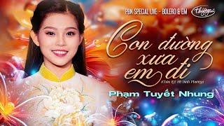 Phạm Tuyết Nhung - Con Đường Xưa Em Đi | Bolero & Em