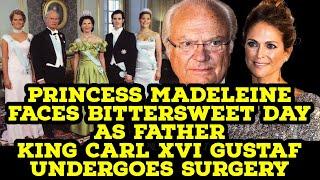 Princess Madeleine faces bittersweet day as father King Carl XVI Gustaf undergoes surgery