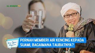 Pernah Memberi Air Kencing Kepada Suami, Bagaimana Taubatnya? | Buya Yahya Menjawab