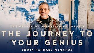 THE JOURNEY TO YOUR GENIUS | Erwin McManus - MOSAIC