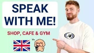 Speak EVERYDAY English With Me: Cafe, Gym & Shop! (British Accent)