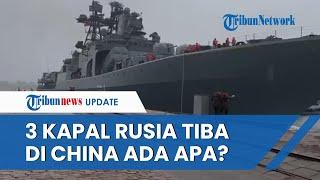 Detik-detik Kapal Perang Rusia Tiba di Pelabuhan China, Disambut Tentara Tiongkok hingga Komandan