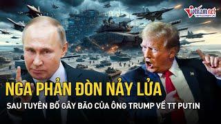Nga chính thức phản đòn nảy lửa sau tuyên bố gây bão của ông Trump về Tổng thống Putin | VietNamNet