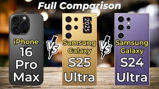 iPhone 16 Pro Max vs Samsung S25 Ultra vs Samsung S24 Ultra  Full Specs Comparison