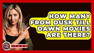 How Many From Dusk Till Dawn Movies Are There? - The Action Reel