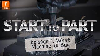 START TO PART Episode 1: Buying a CNC Machine | Autodesk Fusion