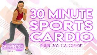 30 Minute Sports Cardio Workout Burn 360 Calories!* The CHANGE Challenge | Day 6