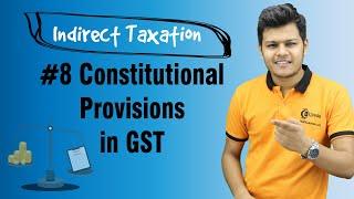 Constitutional Provisions in GST - Introduction to GST in India - Indirect Taxation