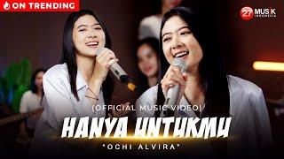 Ochi Alvira - Hanya Untukmu (Berulang Ulang Kali Telah Ku Katakan)  - Official Music Video