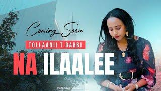 "NA ILAALEE" New Afaan Oromo Gospel song (Official Music Video) 2024/2017 TOLLAANII T GARBI