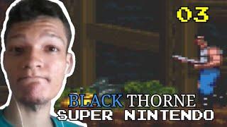 BLACK THORNE SNES - SUPER NINTENDO DETONADO "Wandyn craft"