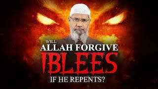 WILL ALLAH FORGIVE IBLEES IF HE REPENTS? BY DR ZAKIR NAIK
