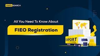 Everything about the Federation of Indian Export Organisations (FIEO) || Vakilsearch